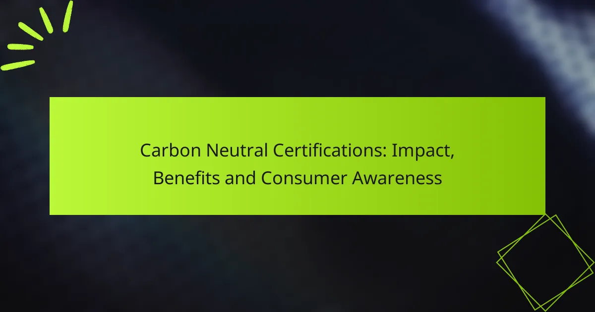 Carbon Neutral Certifications: Impact, Benefits and Consumer Awareness