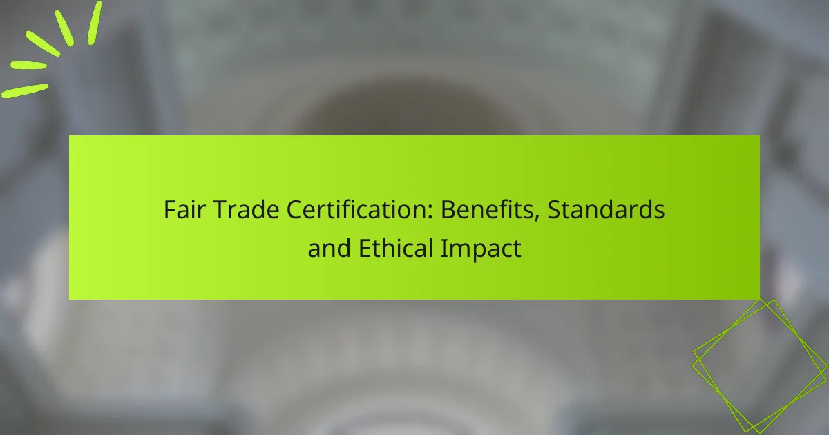 Fair Trade Certification: Benefits, Standards and Ethical Impact