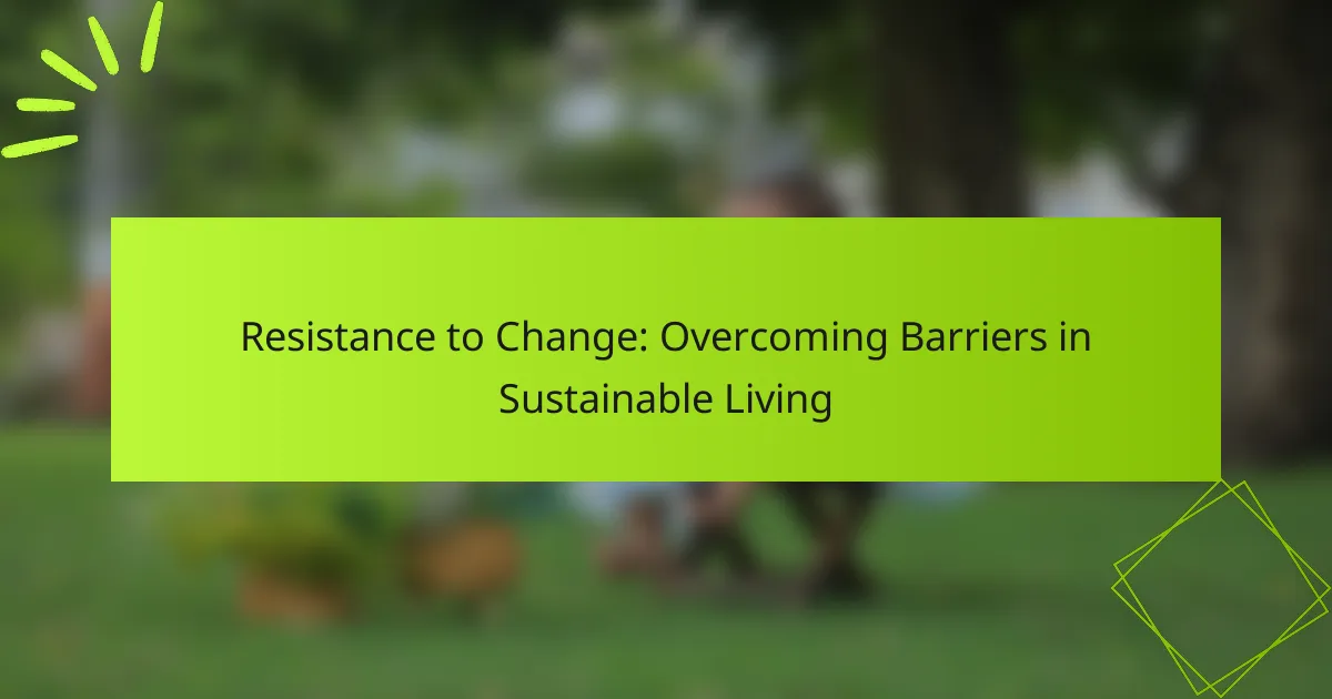 Resistance to Change: Overcoming Barriers in Sustainable Living