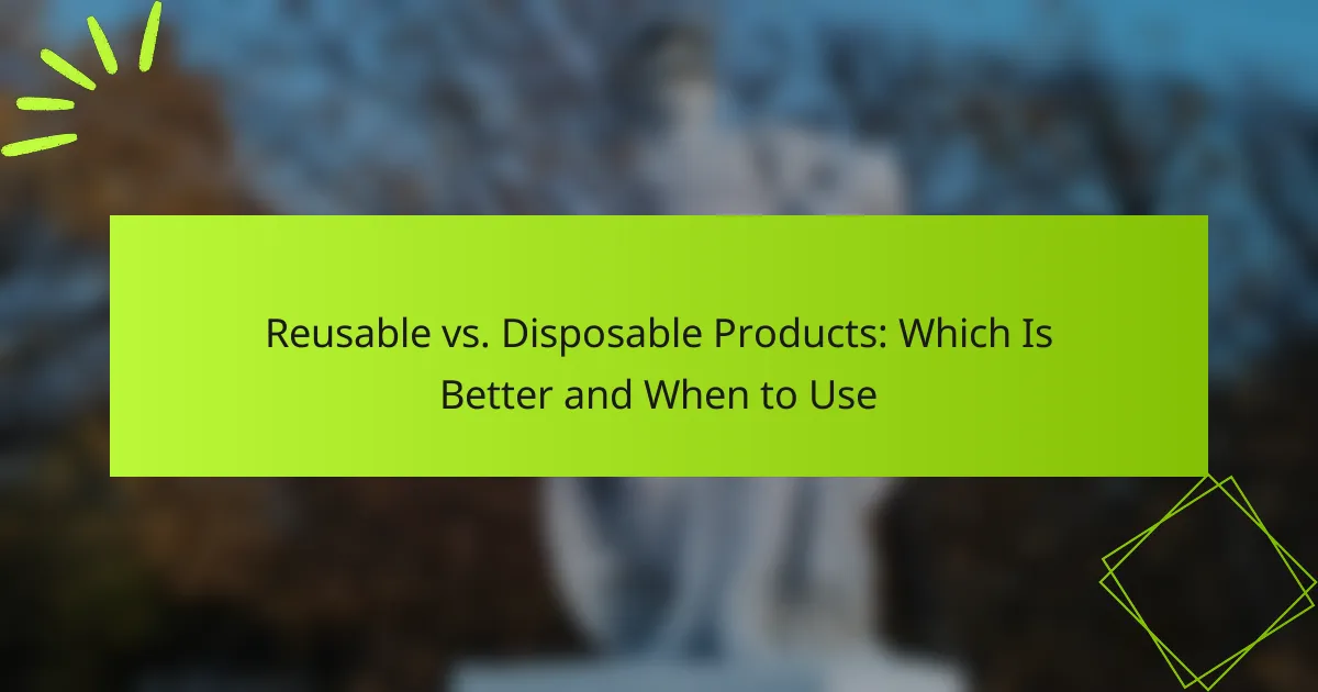 Reusable vs. Disposable Products: Which Is Better and When to Use