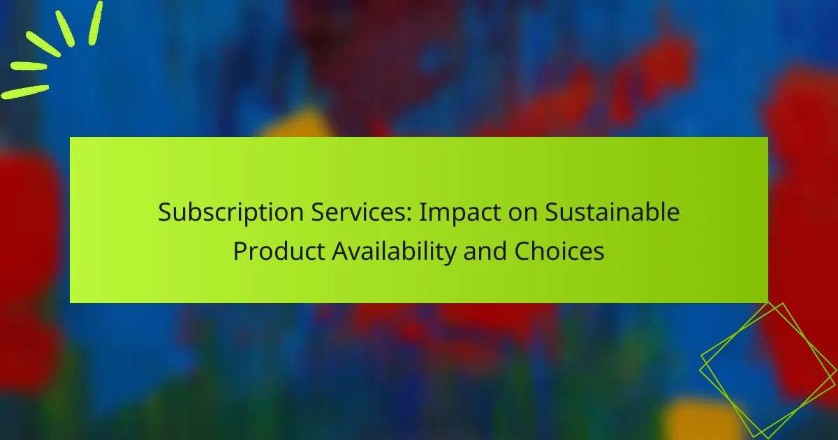 Subscription Services: Impact on Sustainable Product Availability and Choices