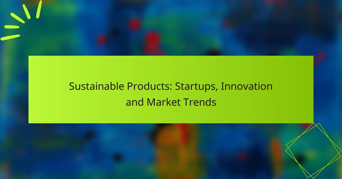 Sustainable Products: Startups, Innovation and Market Trends