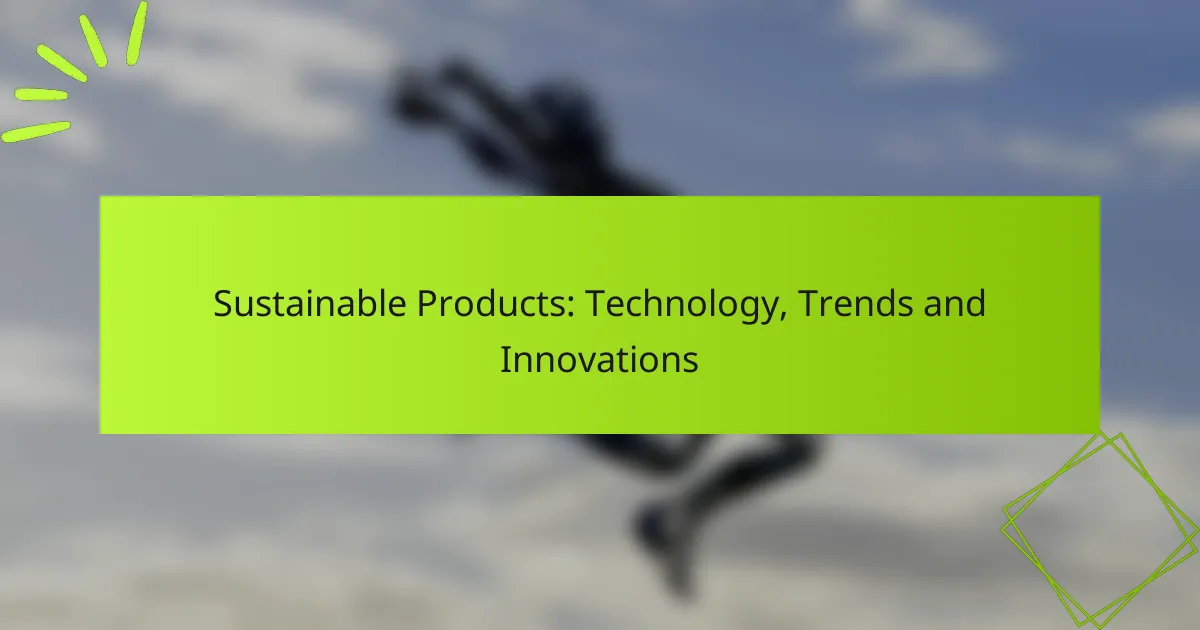 Sustainable Products: Technology, Trends and Innovations
