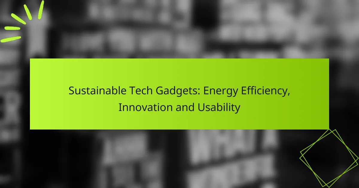 Sustainable Tech Gadgets: Energy Efficiency, Innovation and Usability