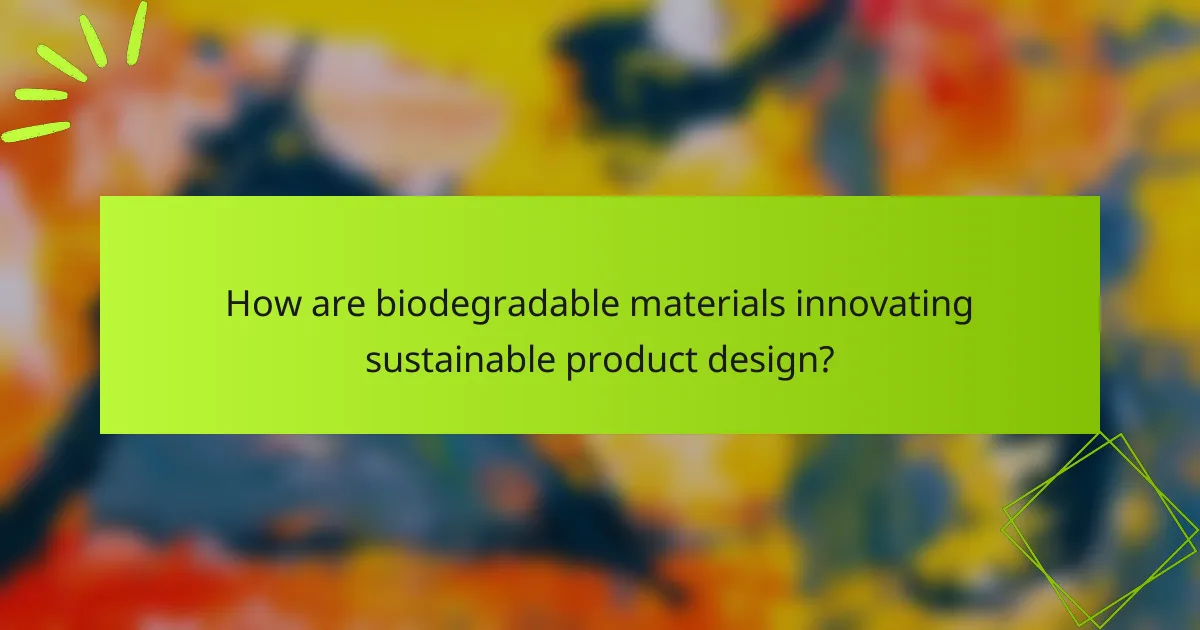 How are biodegradable materials innovating sustainable product design?