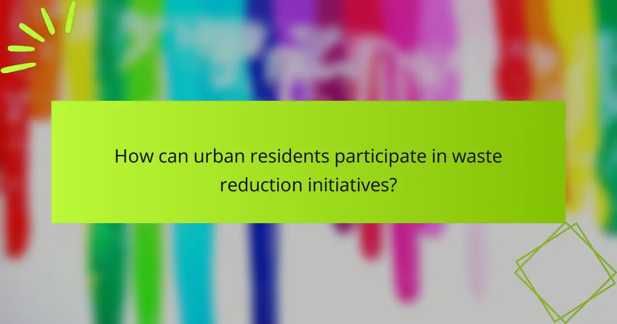 How can urban residents participate in waste reduction initiatives?