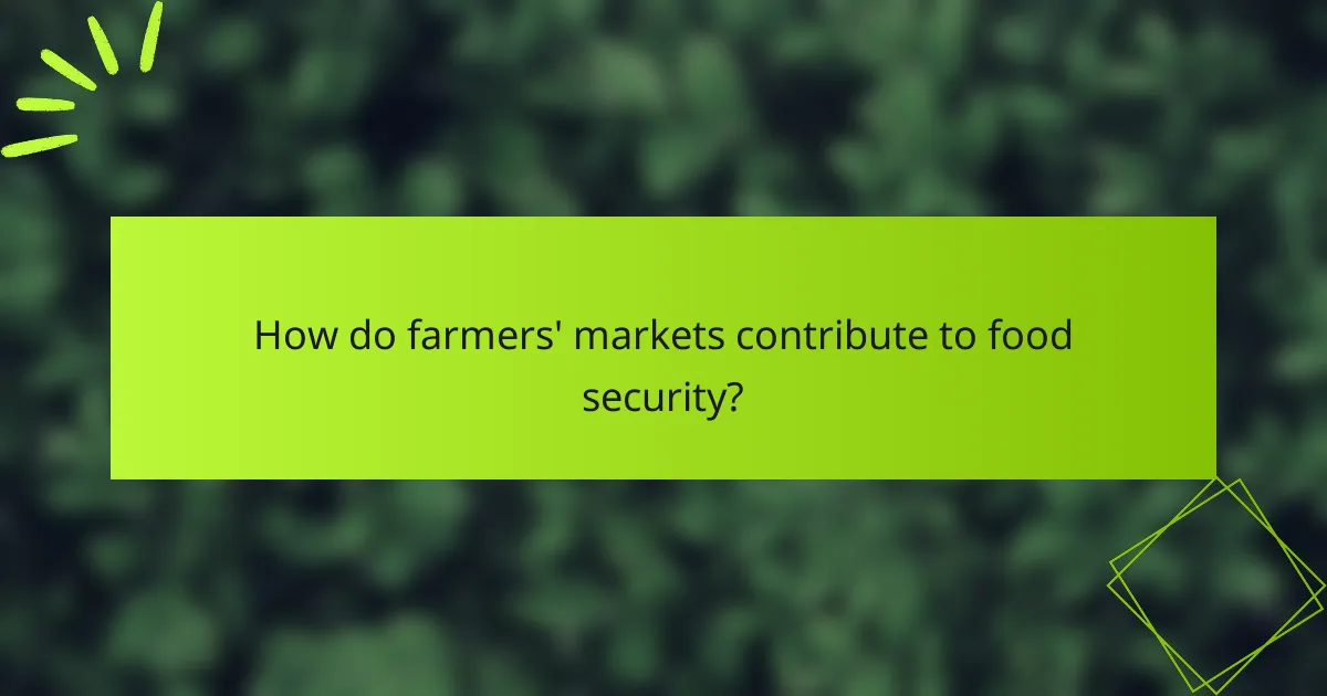 How do farmers' markets contribute to food security?