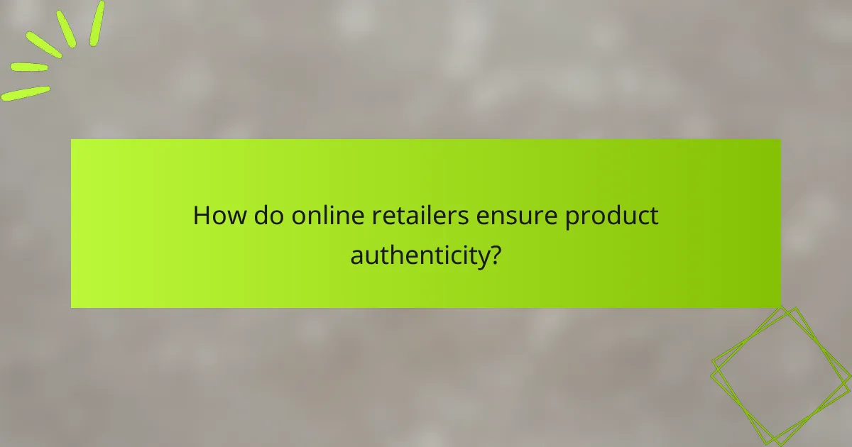 How do online retailers ensure product authenticity?