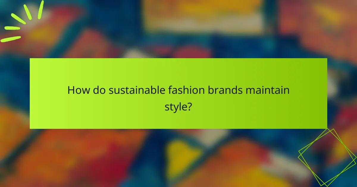 How do sustainable fashion brands maintain style?
