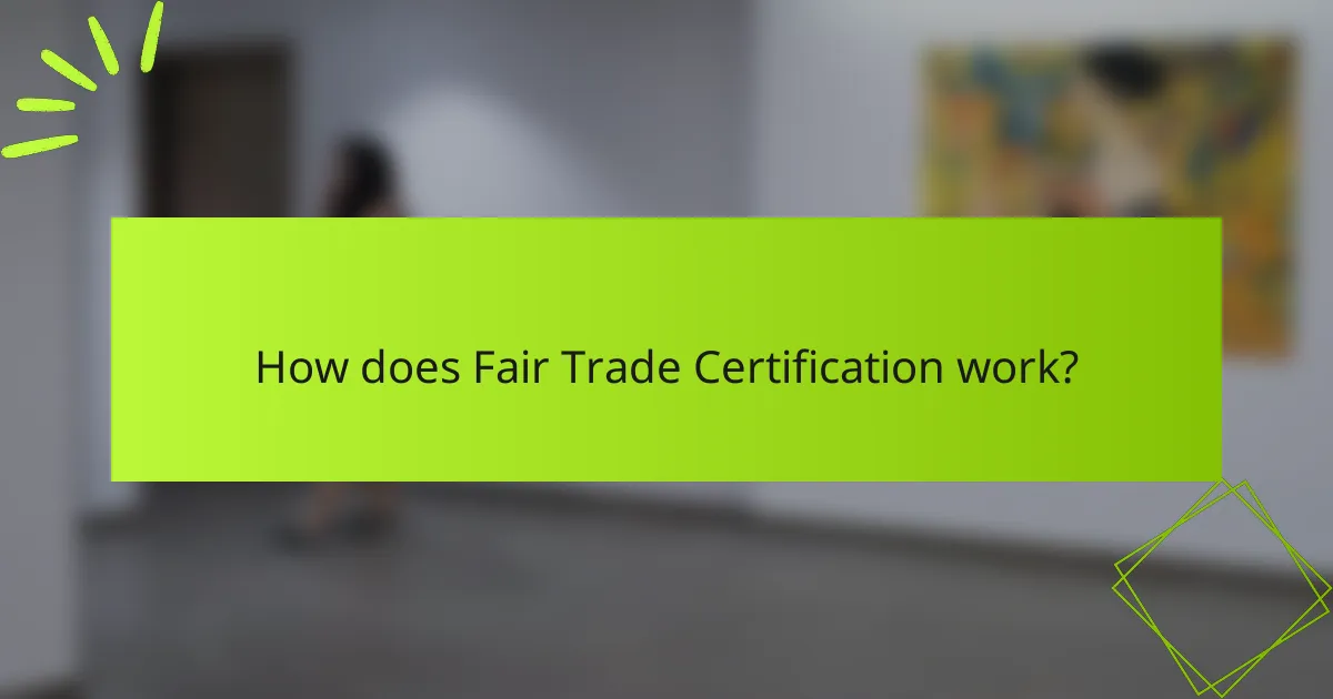 How does Fair Trade Certification work?