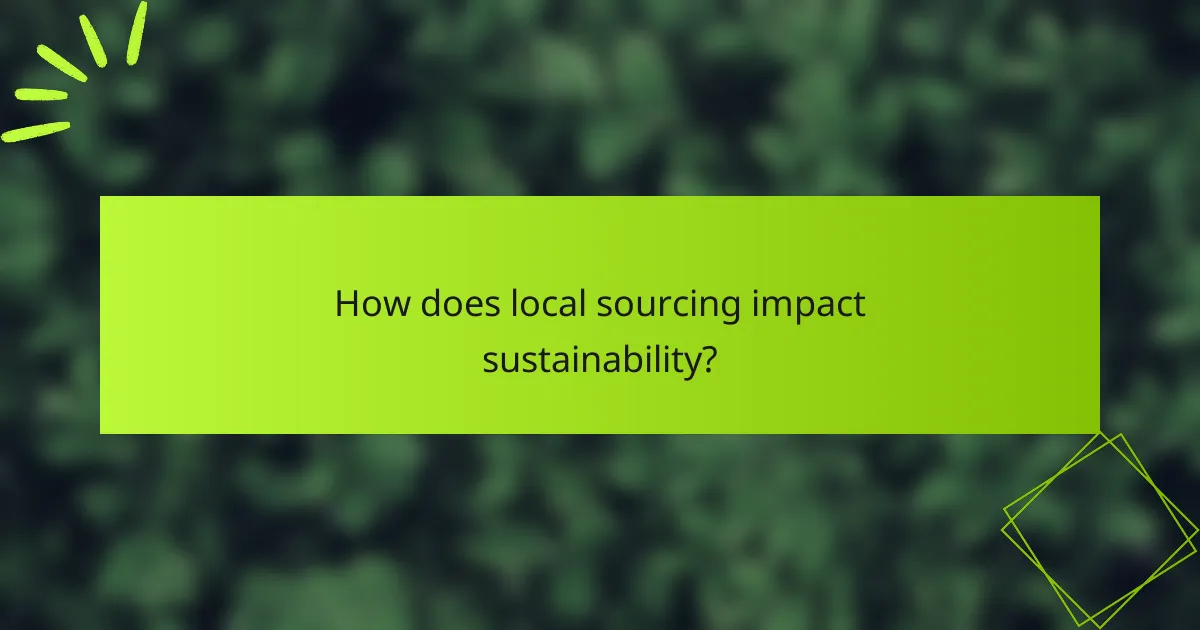 How does local sourcing impact sustainability?