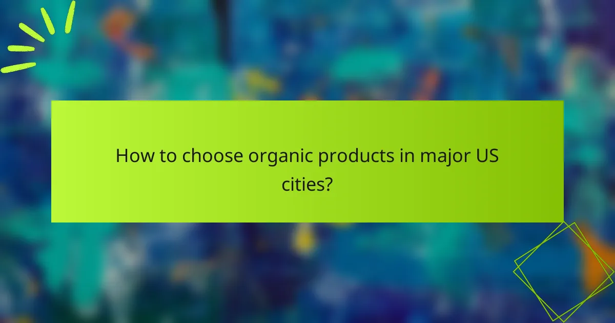 How to choose organic products in major US cities?