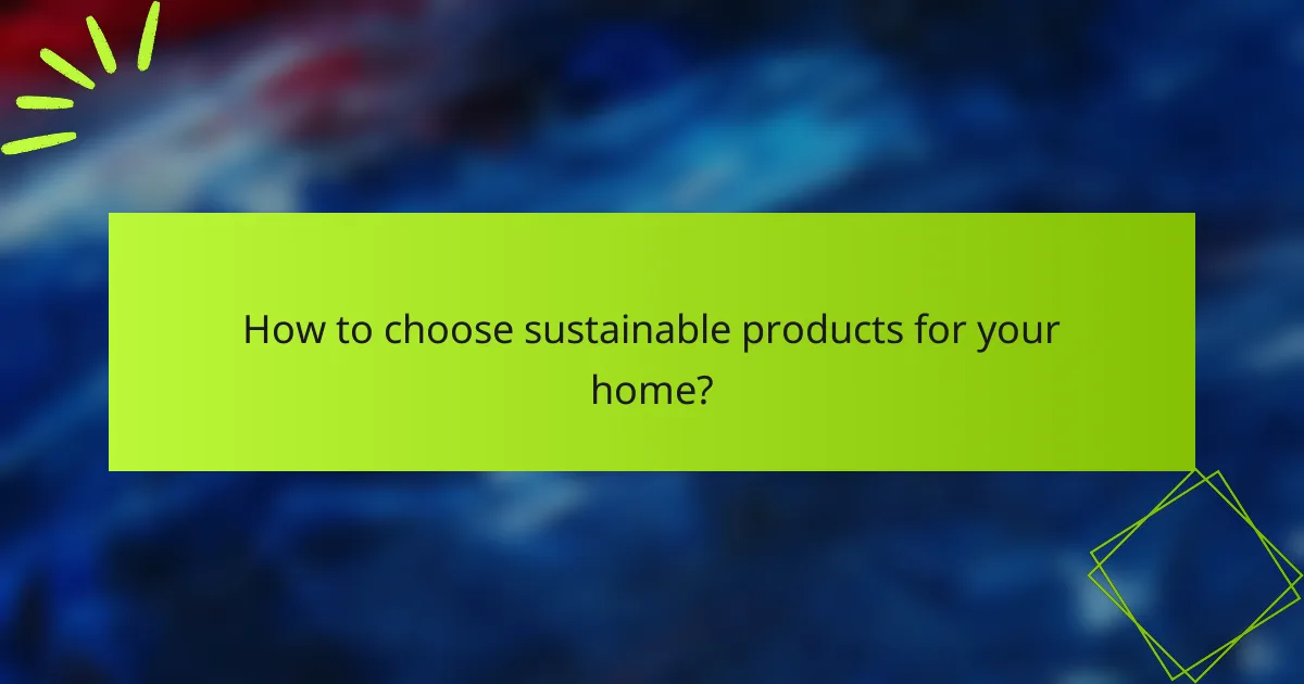 How to choose sustainable products for your home?