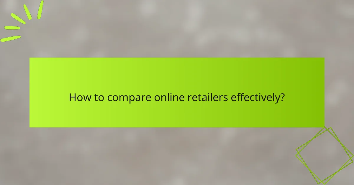 How to compare online retailers effectively?