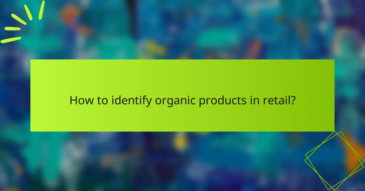 How to identify organic products in retail?