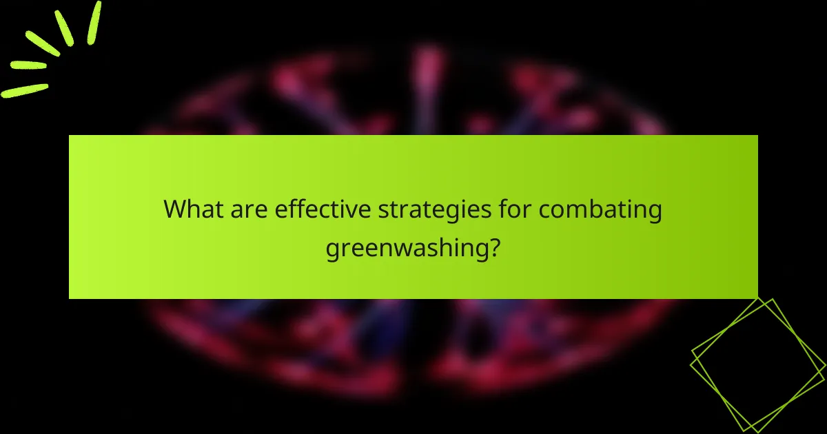 What are effective strategies for combating greenwashing?