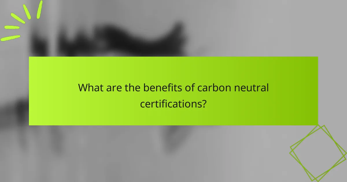 What are the benefits of carbon neutral certifications?