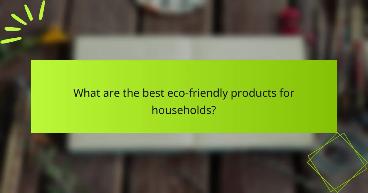 What are the best eco-friendly products for households?