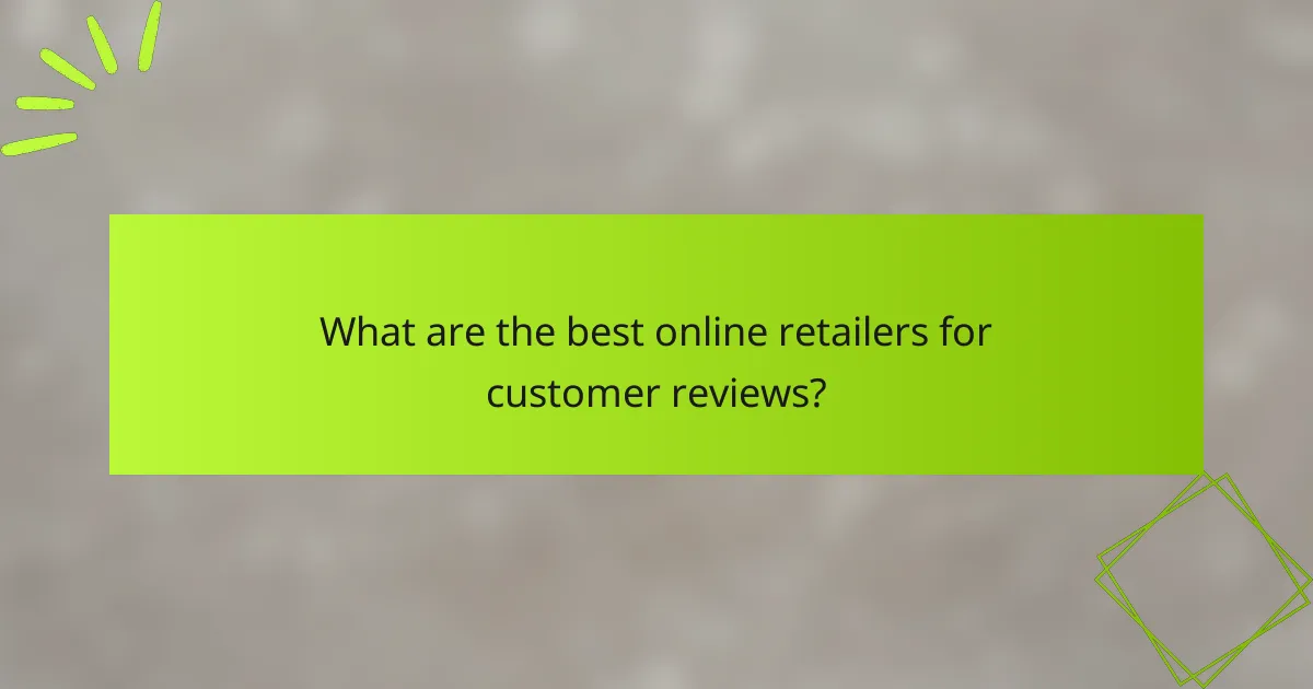 What are the best online retailers for customer reviews?