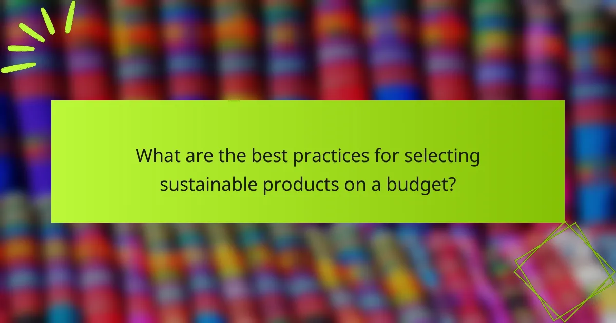 What are the best practices for selecting sustainable products on a budget?