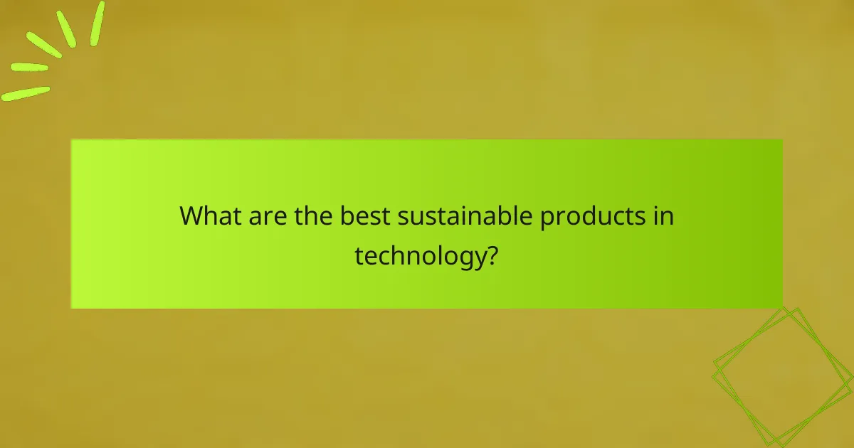 What are the best sustainable products in technology?