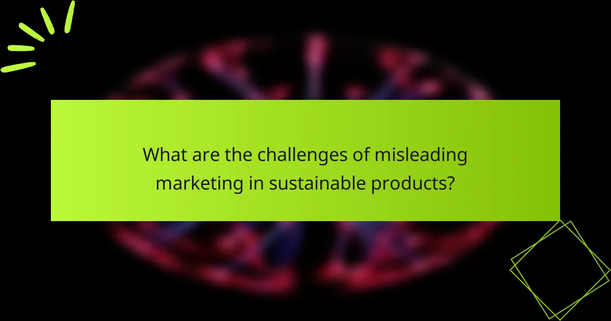 What are the challenges of misleading marketing in sustainable products?