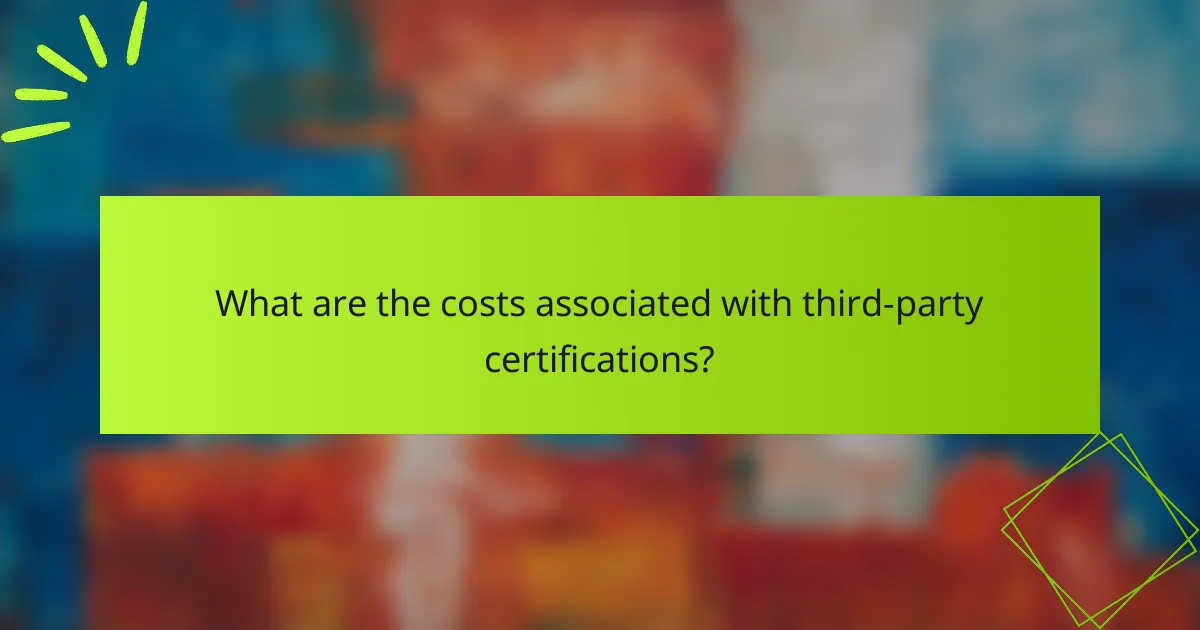 What are the costs associated with third-party certifications?