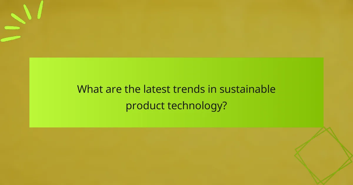 What are the latest trends in sustainable product technology?