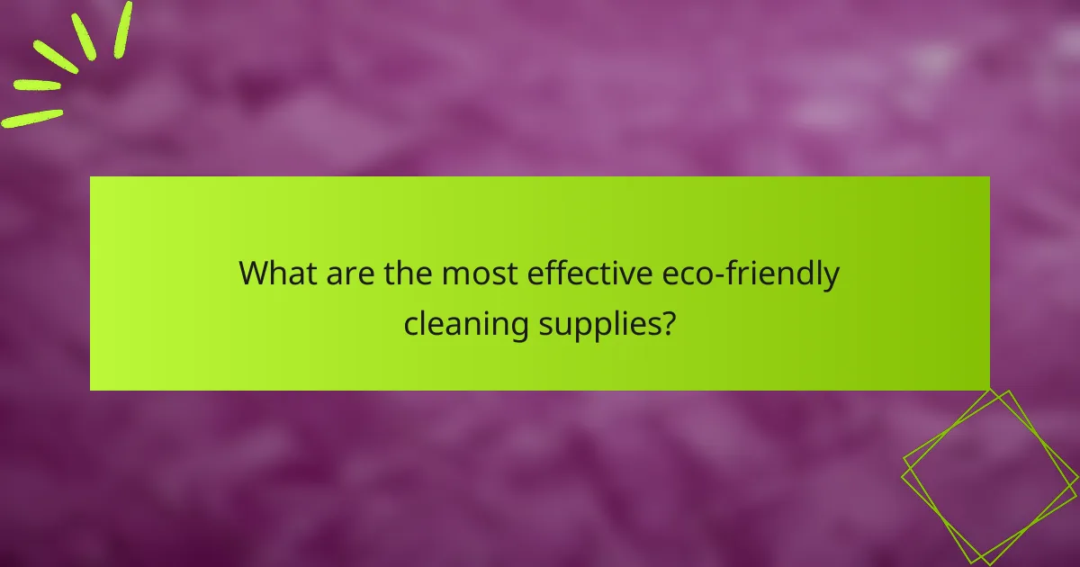 What are the most effective eco-friendly cleaning supplies?