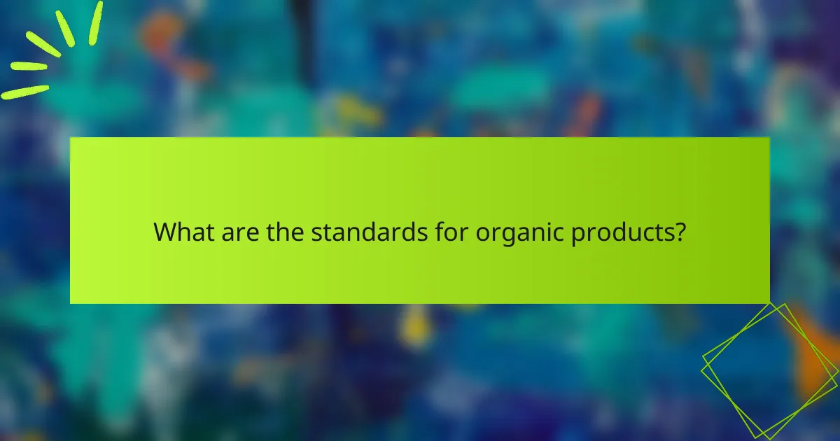 What are the standards for organic products?