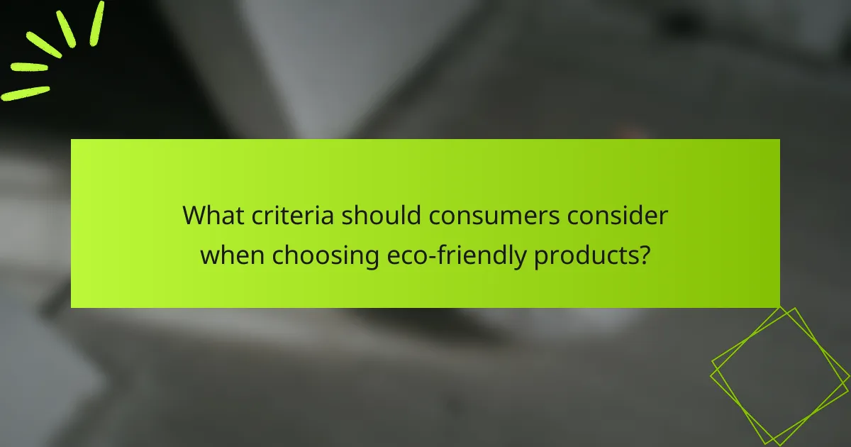 What criteria should consumers consider when choosing eco-friendly products?