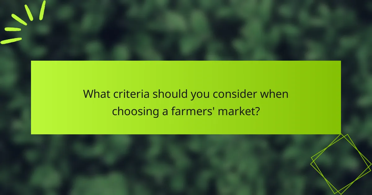 What criteria should you consider when choosing a farmers' market?