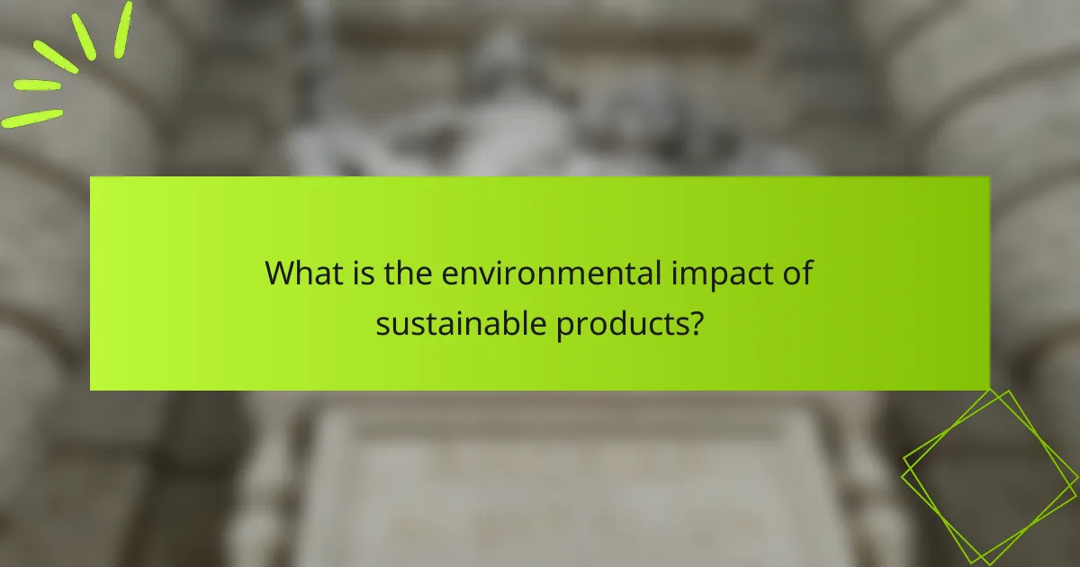 What is the environmental impact of sustainable products?