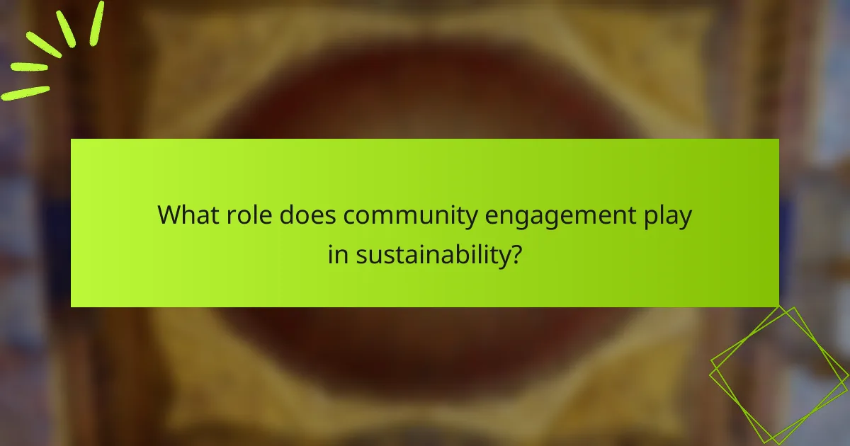 What role does community engagement play in sustainability?