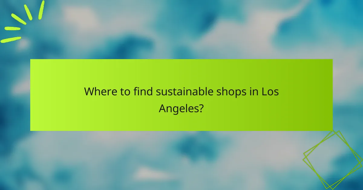 Where to find sustainable shops in Los Angeles?